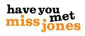 Have you met Miss Jones?